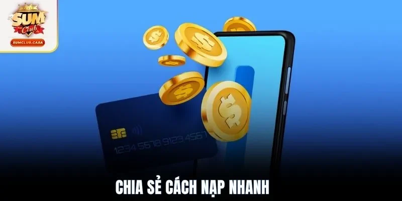 Chia sẻ cách nạp nhanh