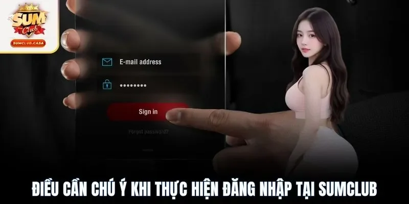 Điều cần chú ý khi thực hiện đăng nhập tại SUMCLUB