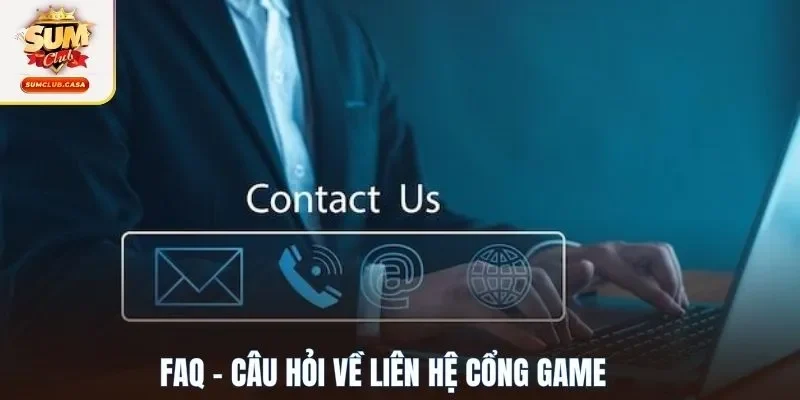 FAQ - Câu hỏi về liên hệ cổng game
