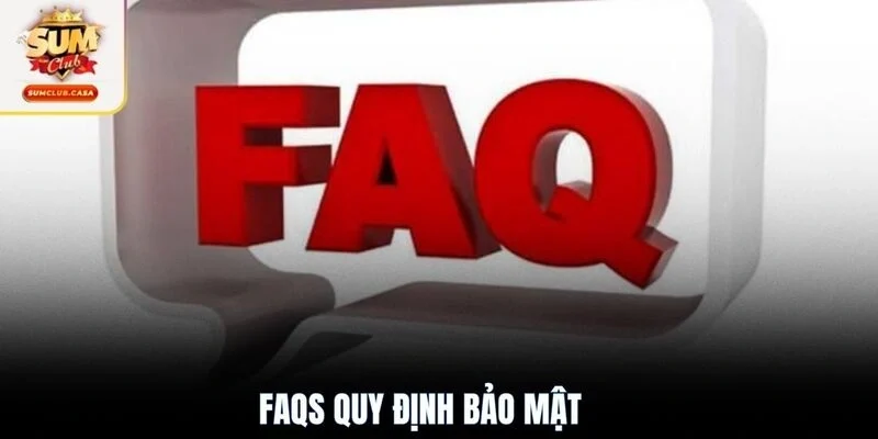 FAQs quy định bảo mật