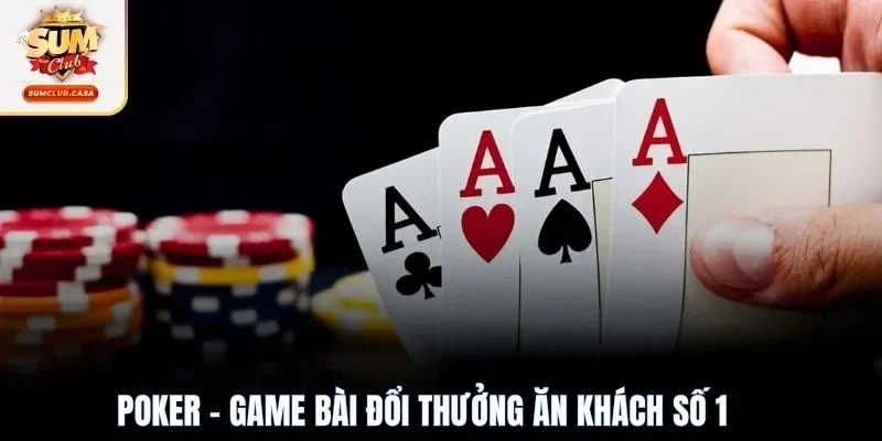 Poker - Game bài đổi thưởng ăn khách số 1