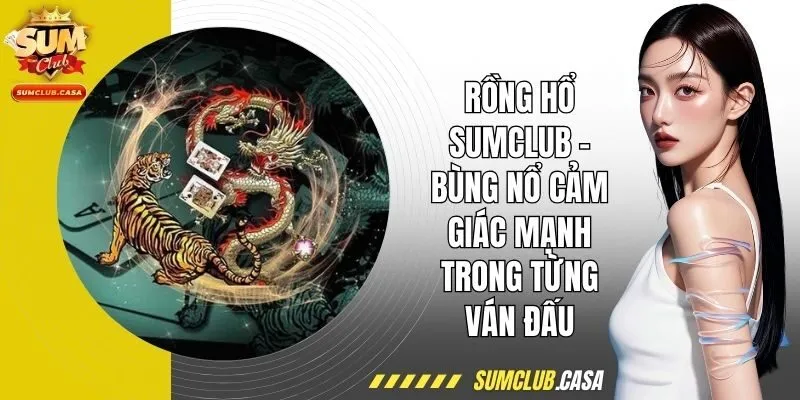 Rồng hổ SUMCLUB